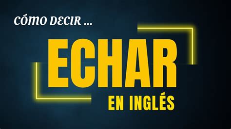 echar a alguien en ingles|echar a una persona .